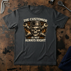 The Customer Is Not Always Right T-Shirt