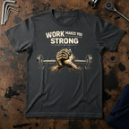 Works Makes You Strong T-Shirt