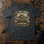 If It Ain't Broken T-Shirt