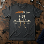 To Tired To Quit T-Shirt