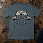 Built For Heavy Work T-Shirt