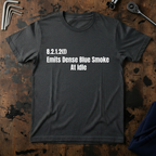 Emits Dense Blue Smoke At Idle T-Shirt