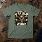Born To Wrench, Forced To Work T-Shirt