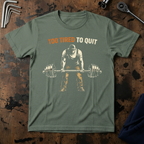 To Tired To Quit T-Shirt