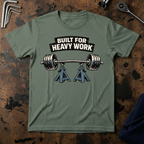 Built For Heavy Work T-Shirt