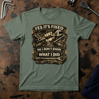 Yes Its Fixed T-Shirt