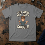 I Fix What You Cant Google T-Shirt