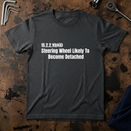 Steering Wheel Likely To Become Detached T-Shirt