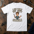 I Fix What You Cant Google T-Shirt